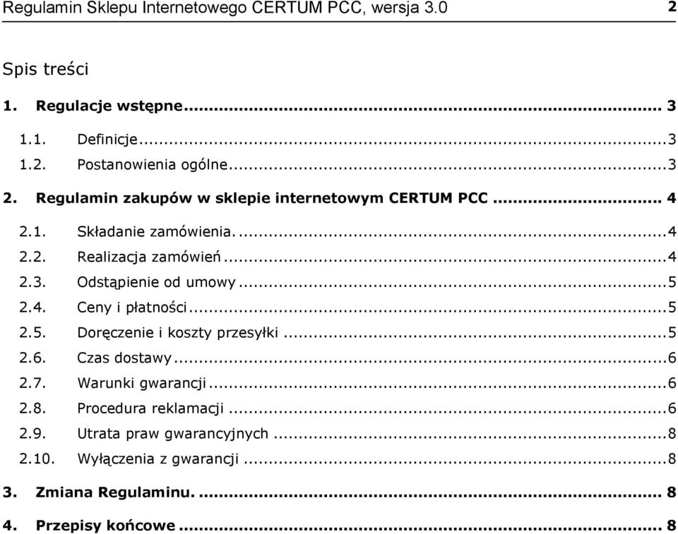 .. 5 2.4. Ceny i płatności... 5 2.5. Doręczenie i koszty przesyłki... 5 2.6. Czas dostawy... 6 2.7. Warunki gwarancji... 6 2.8.