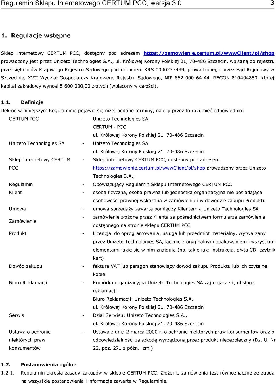 Królowej Korony Polskiej 21, 70-486 Szczecin, wpisaną do rejestru przedsiębiorców Krajowego Rejestru Sądowego pod numerem KRS 0000233499, prowadzonego przez Sąd Rejonowy w Szczecinie, XVII Wydział