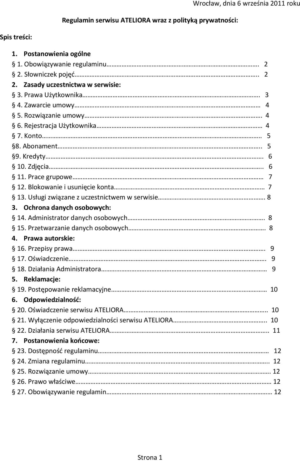 Blokowanie i usunięcie konta 7 13. Usługi związane z uczestnictwem w serwisie. 8 3. Ochrona danych osobowych: 14. Administrator danych osobowych. 8 15. Przetwarzanie danych osobowych. 8 4.