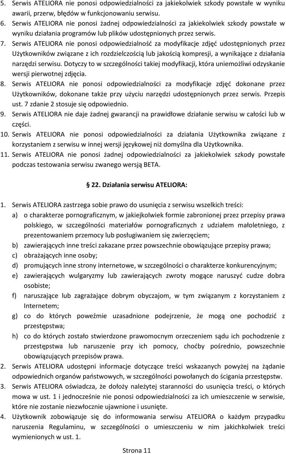 Serwis ATELIORA nie ponosi odpowiedzialnośd za modyfikacje zdjęd udostępnionych przez Użytkowników związane z ich rozdzielczością lub jakością kompresji, a wynikające z działania narzędzi serwisu.