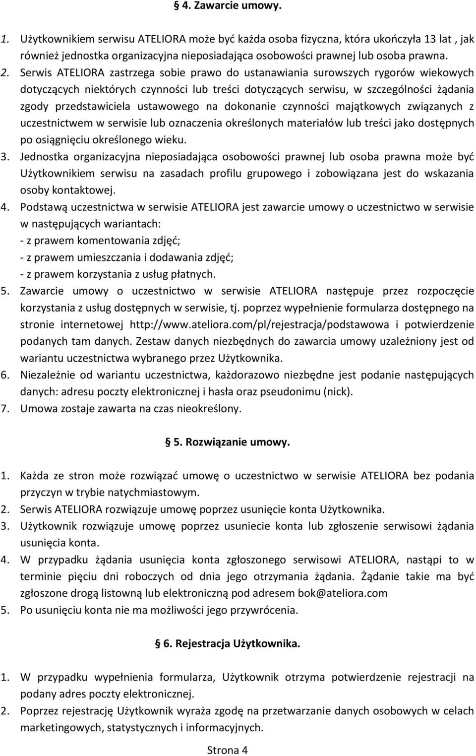 ustawowego na dokonanie czynności majątkowych związanych z uczestnictwem w serwisie lub oznaczenia określonych materiałów lub treści jako dostępnych po osiągnięciu określonego wieku. 3.