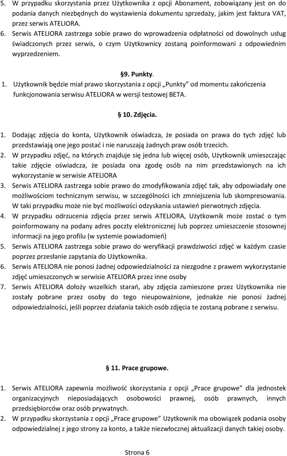 Użytkownik będzie miał prawo skorzystania z opcji Punkty od momentu zakooczenia funkcjonowania serwisu ATELIORA w wersji testowej BETA. 10