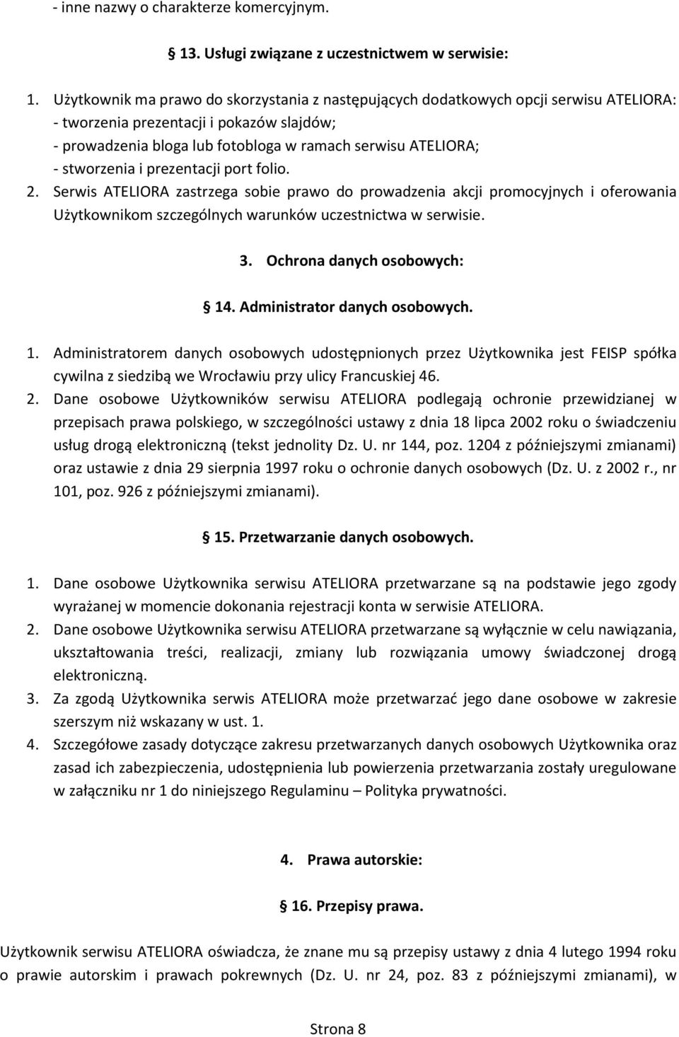 stworzenia i prezentacji port folio. 2. Serwis ATELIORA zastrzega sobie prawo do prowadzenia akcji promocyjnych i oferowania Użytkownikom szczególnych warunków uczestnictwa w serwisie. 3.