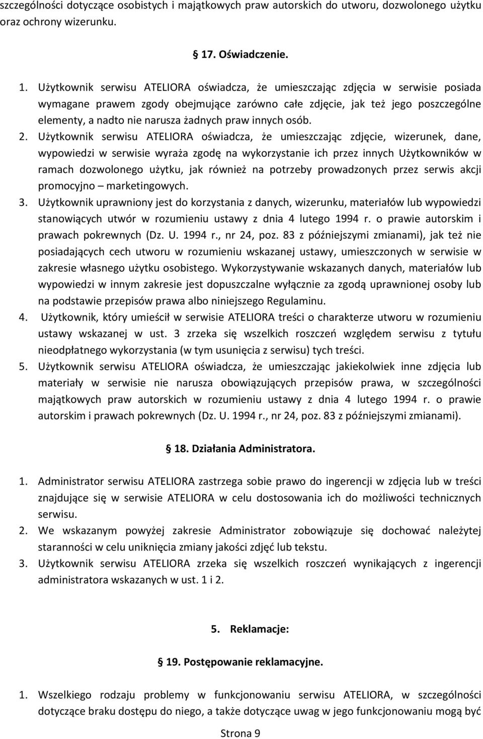 Użytkownik serwisu ATELIORA oświadcza, że umieszczając zdjęcia w serwisie posiada wymagane prawem zgody obejmujące zarówno całe zdjęcie, jak też jego poszczególne elementy, a nadto nie narusza