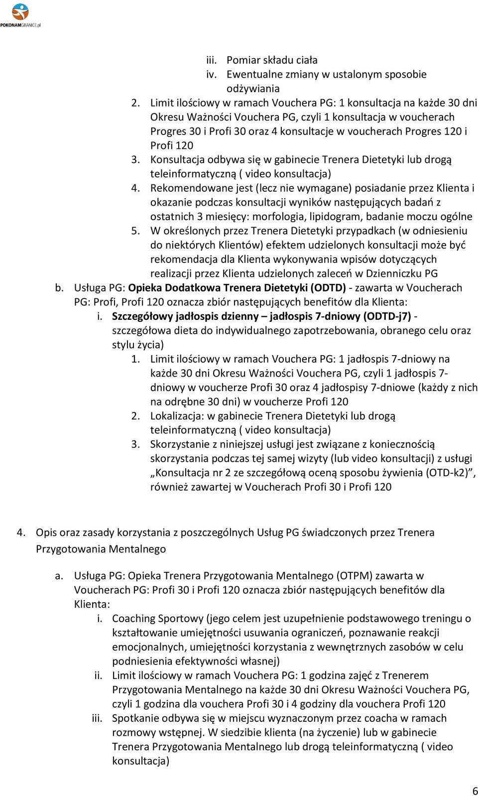 120 3. Konsultacja odbya się gabinecie Dietetyki lub drogą teleinformatyczną ( video konsultacja) 4.