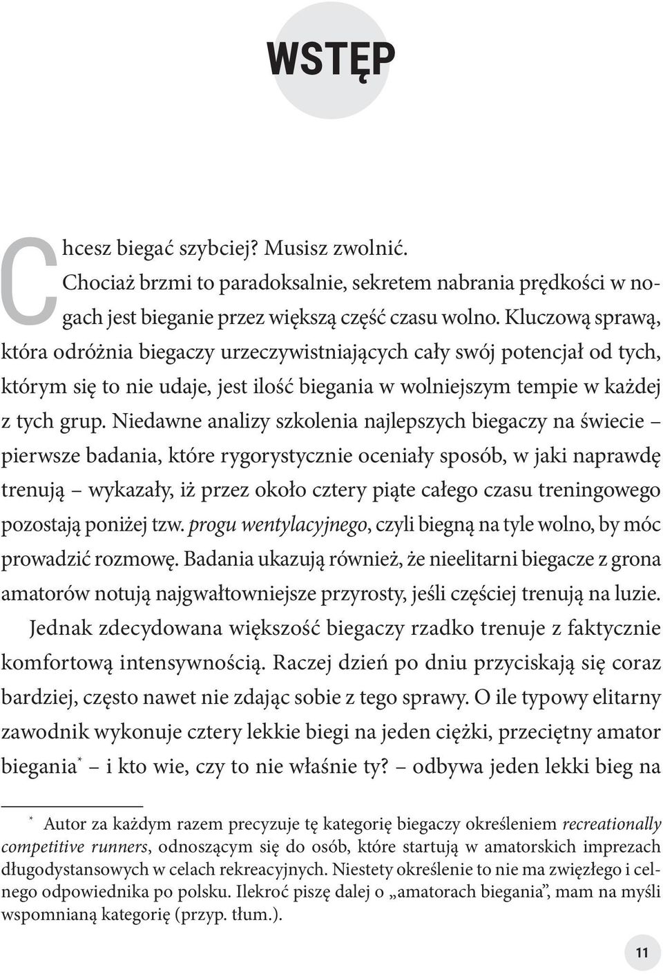 Niedawne analizy szkolenia najlepszych biegaczy na świecie pierwsze badania, które rygorystycznie oceniały sposób, w jaki naprawdę trenują wykazały, iż przez około cztery piąte całego czasu