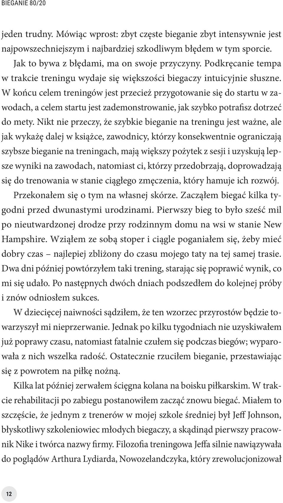 W końcu celem treningów jest przecież przygotowanie się do startu w zawodach, a celem startu jest zademonstrowanie, jak szybko potrafisz dotrzeć do mety.