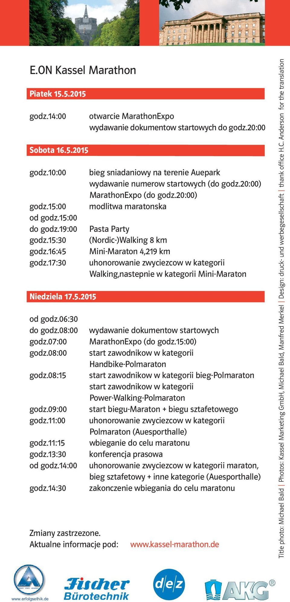 Aktualne informacje pod: otwarcie MarathonExpo wydawanie dokumentow startowych do godz.20:00 bieg sniadaniowy na terenie Auepark wydawanie numerow startowych (do godz.20:00) MarathonExpo (do godz.