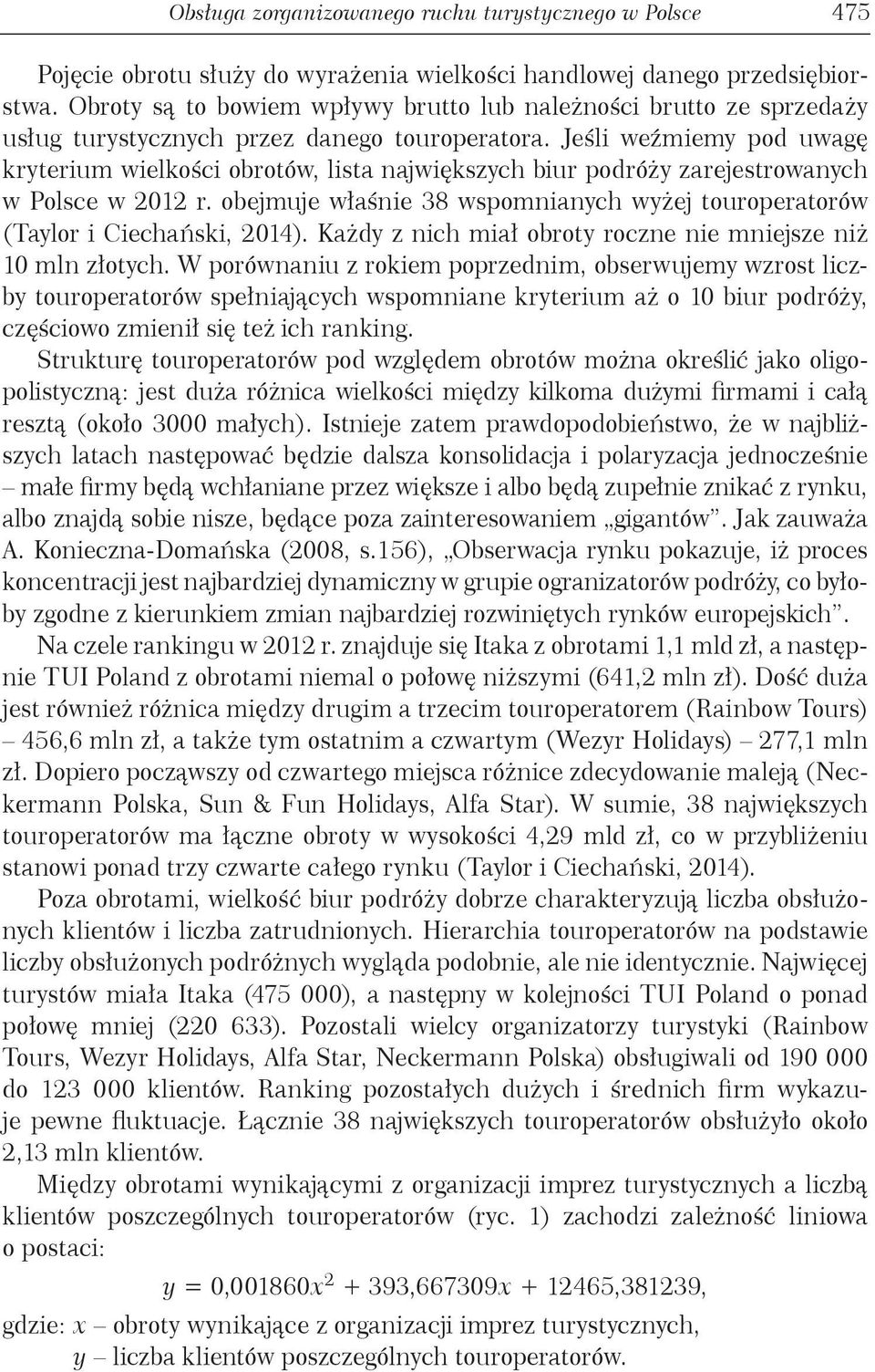 Jeśli weźmiemy pod uwagę kryterium wielkości obrotów, lista największych biur podróży zarejestrowanych w Polsce w 2012 r.