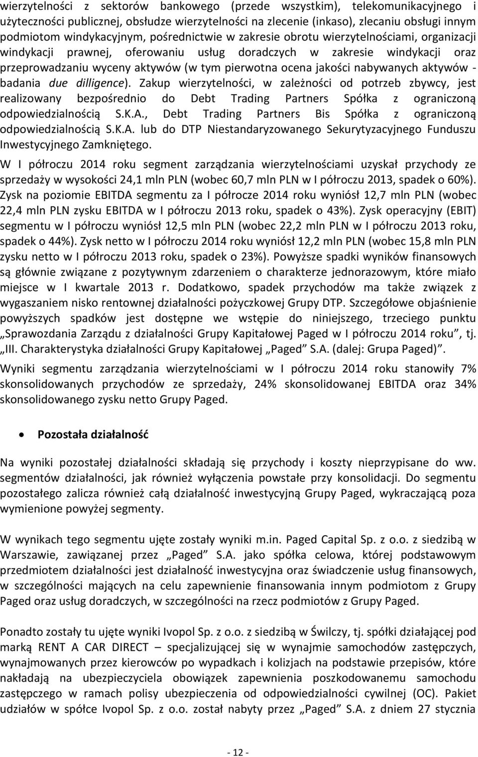 nabywanych aktywów - badania due dilligence). Zakup wierzytelności, w zależności od potrzeb zbywcy, jest realizowany bezpośrednio do Debt Trading Partners Spółka z ograniczoną odpowiedzialnością S.K.