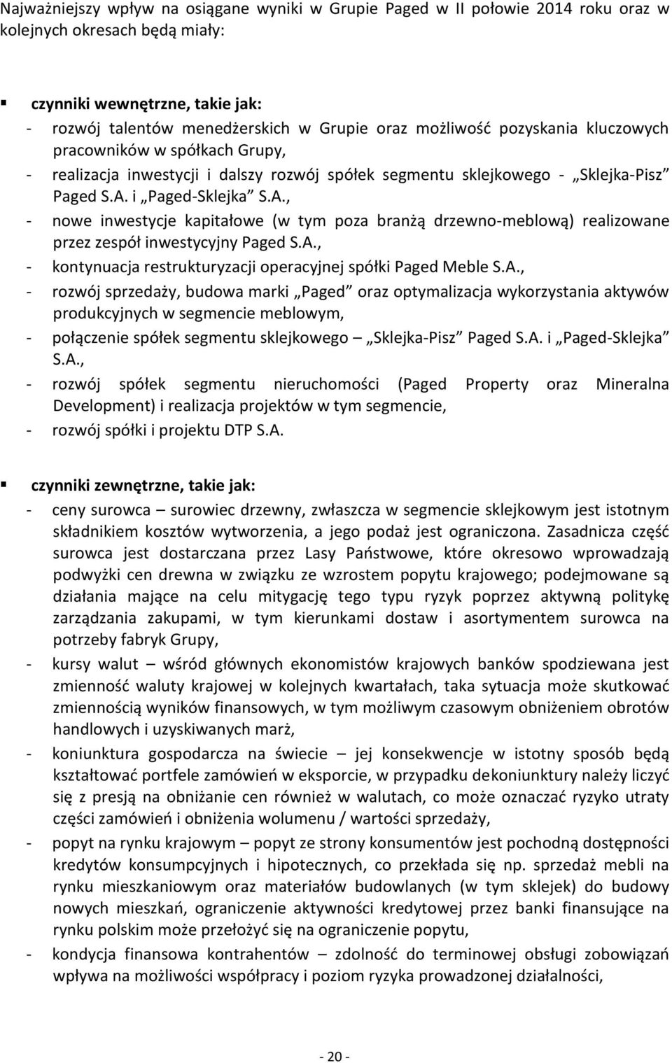 i Paged-Sklejka S.A., - nowe inwestycje kapitałowe (w tym poza branżą drzewno-meblową) realizowane przez zespół inwestycyjny Paged S.A., - kontynuacja restrukturyzacji operacyjnej spółki Paged Meble S.