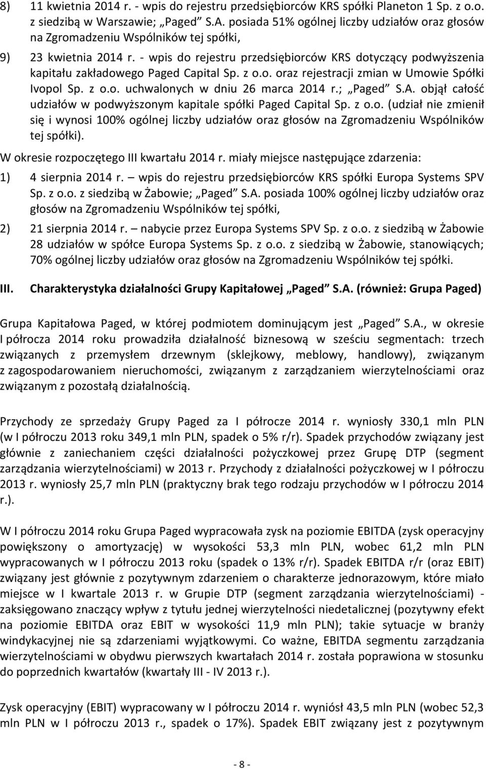 - wpis do rejestru przedsiębiorców KRS dotyczący podwyższenia kapitału zakładowego Paged Capital Sp. z o.o. oraz rejestracji zmian w Umowie Spółki Ivopol Sp. z o.o. uchwalonych w dniu 26 marca 2014 r.