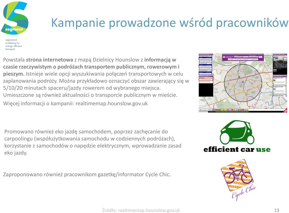 Umieszczone są również aktualności o transporcie publicznym w mieście. Więcej informacji o kampanii: realtimemap.hounslow.gov.