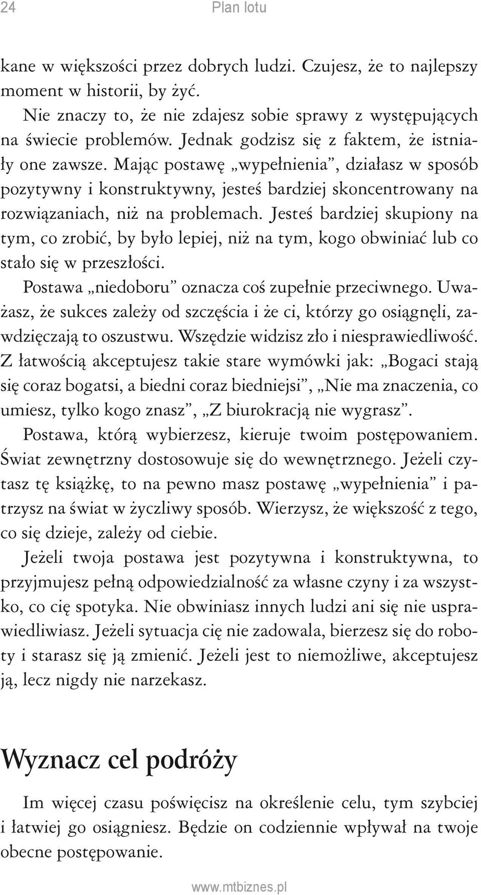 Jesteś bardziej skupiony na tym, co zrobić, by było lepiej, niż na tym, kogo obwiniać lub co stało się w przeszłości. Postawa niedoboru oznacza coś zupełnie przeciwnego.