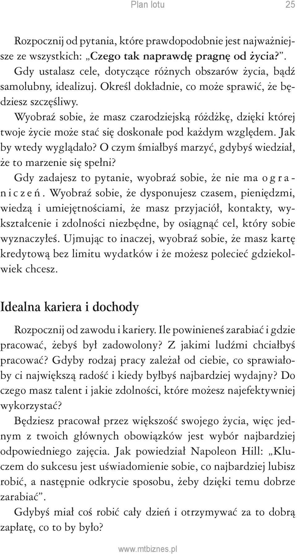 O czym śmiałbyś marzyć, gdybyś wiedział, że to marzenie się spełni? Gdy zadajesz to pytanie, wyobraź sobie, że nie ma o g r a - n i c z e ń.