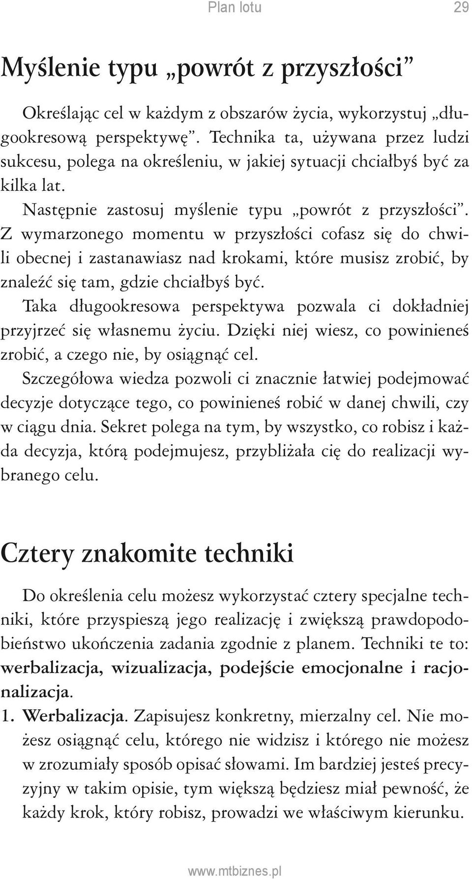 Z wymarzonego momentu w przyszłości cofasz się do chwili obecnej i zastanawiasz nad krokami, które musisz zrobić, by znaleźć się tam, gdzie chciałbyś być.