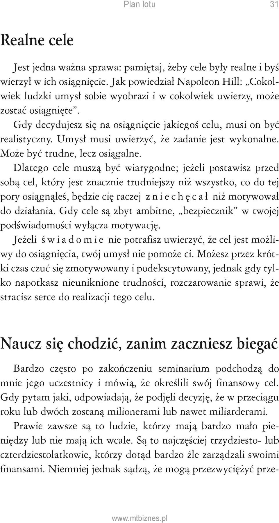 Umysł musi uwierzyć, że zadanie jest wykonalne. Może być trudne, lecz osiągalne.