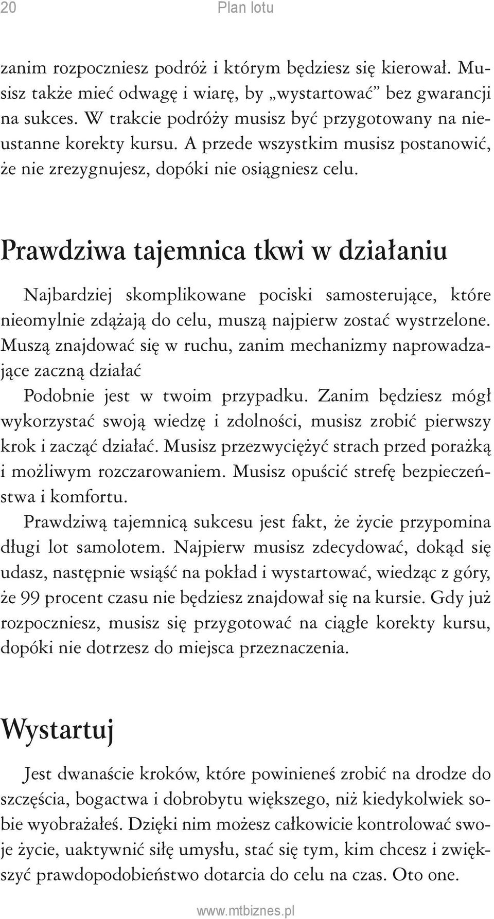 Prawdziwa tajemnica tkwi w działaniu Najbardziej skomplikowane pociski samosterujące, które nieomylnie zdążają do celu, muszą najpierw zostać wystrzelone.