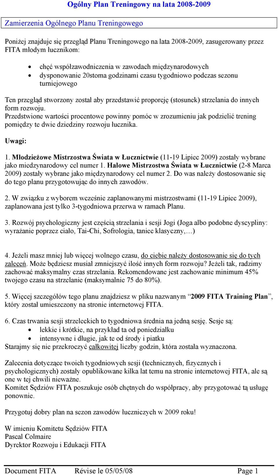 Przedstwione wartości procentowe powinny pomóc w zrozumieniu jak podzielić trening pomiędzy te dwie dziedziny rozwoju łucznika. Uwagi: 1.