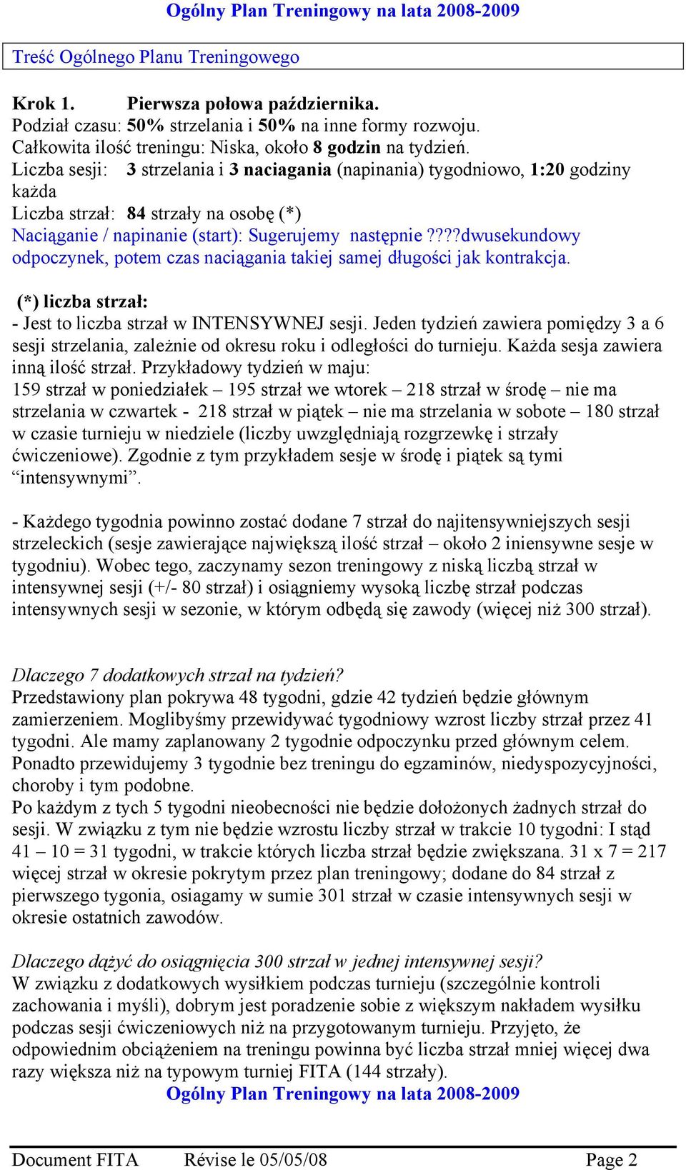 ???dwusekundowy odpoczynek, potem czas naciągania takiej samej długości jak kontrakcja. (*) liczba strzał: - Jest to liczba strzał w INTENSYWNEJ sesji.