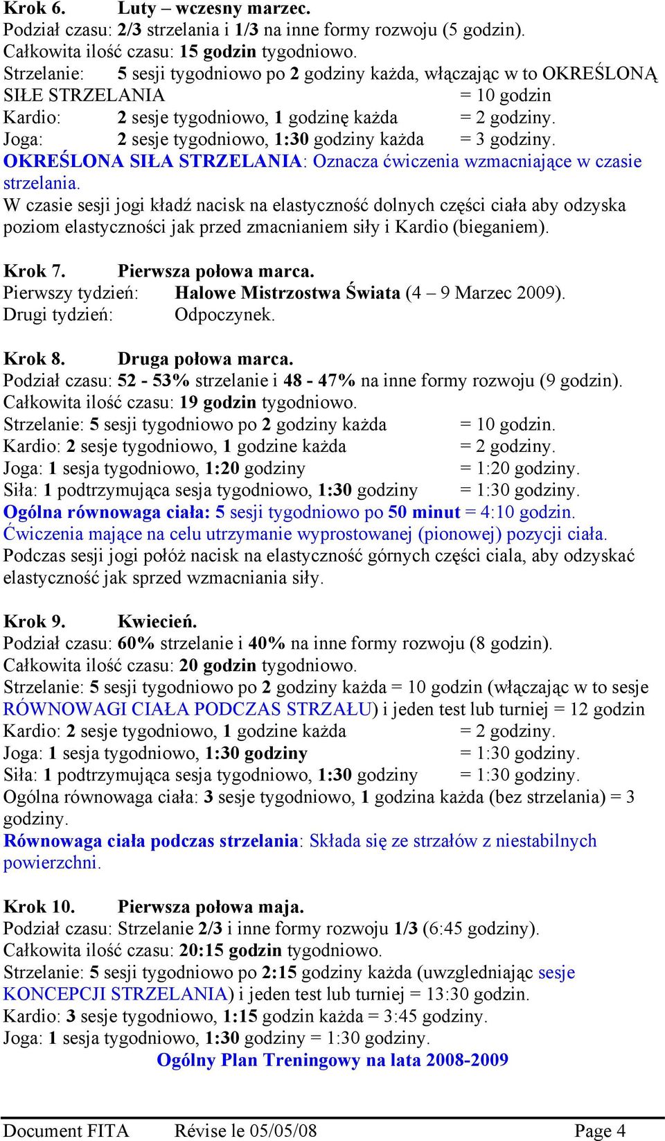 Joga: 2 sesje tygodniowo, 1:30 godziny każda = 3 godziny. OKREŚLONA SIŁA STRZELANIA: Oznacza ćwiczenia wzmacniające w czasie strzelania.