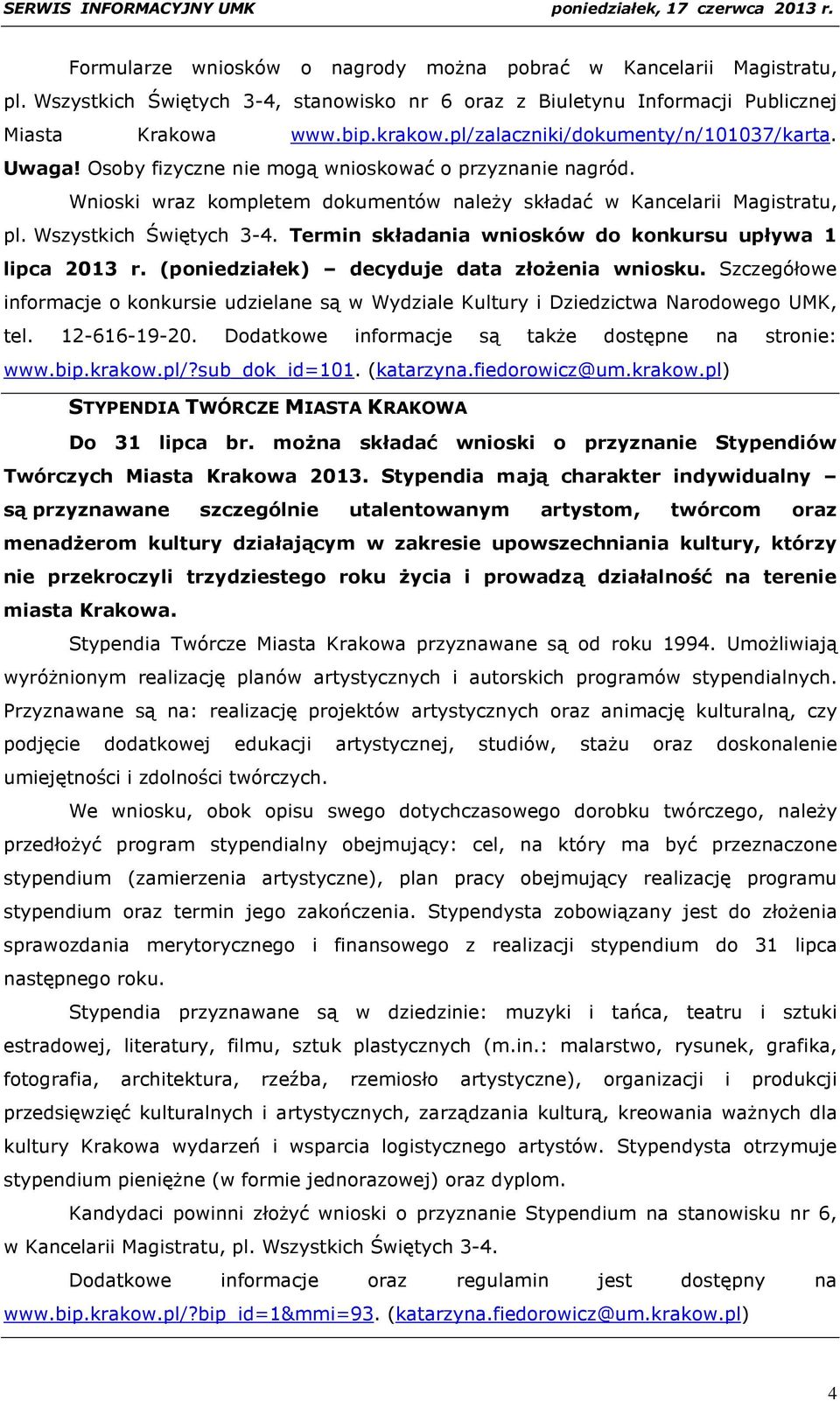 Wszystkich Świętych 3-4. Termin składania wniosków do konkursu upływa 1 lipca 2013 r. (poniedziałek) decyduje data złożenia wniosku.