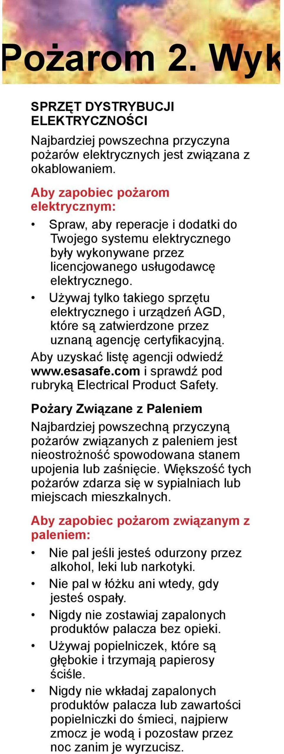 Używaj tylko takiego sprzętu elektrycznego i urządzeń AGD, które są zatwierdzone przez uznaną agencję certyfikacyjną. Aby uzyskać listę agencji odwiedź www.esasafe.