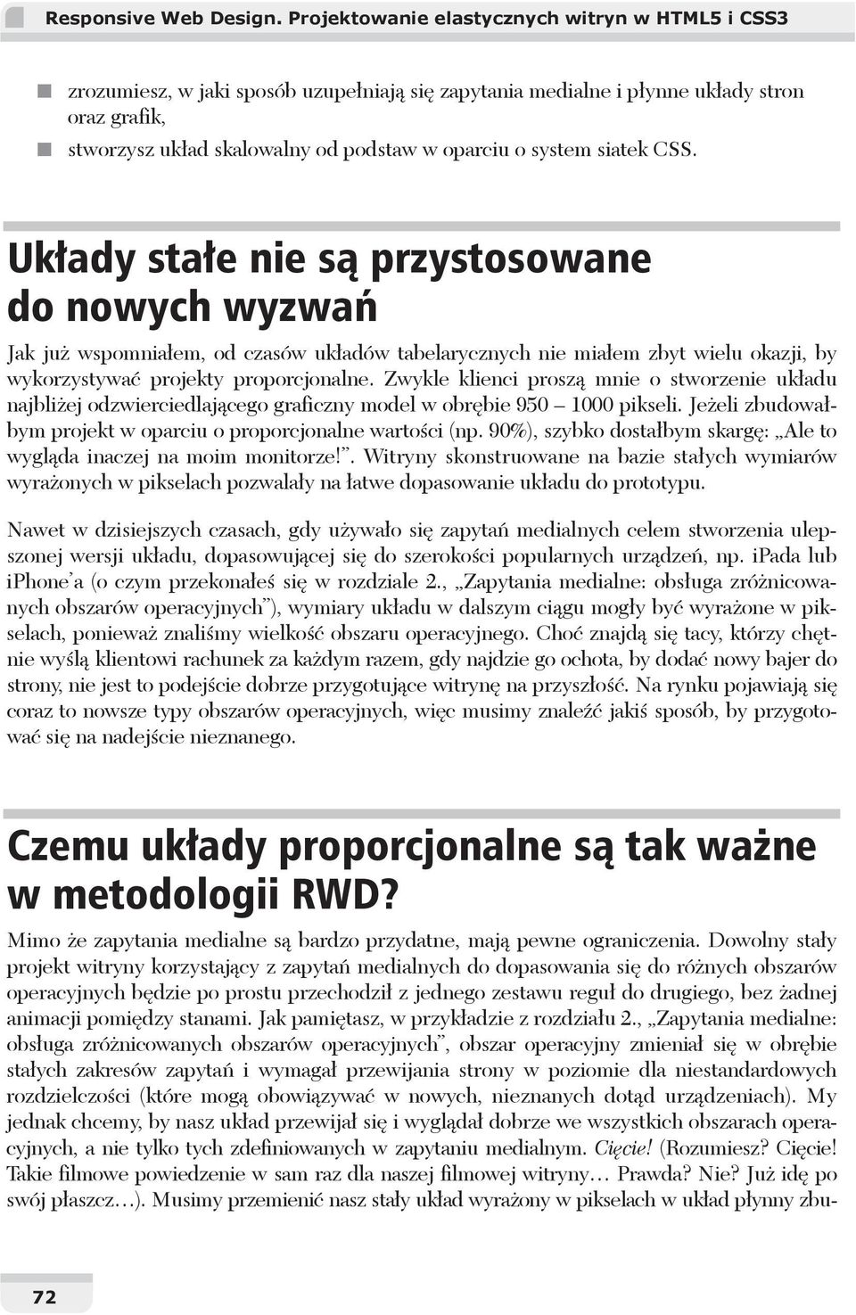 siatek CSS. Uk ady sta e nie s przystosowane do nowych wyzwa Jak ju wspomnia em, od czasów uk adów tabelarycznych nie mia em zbyt wielu okazji, by wykorzystywa projekty proporcjonalne.