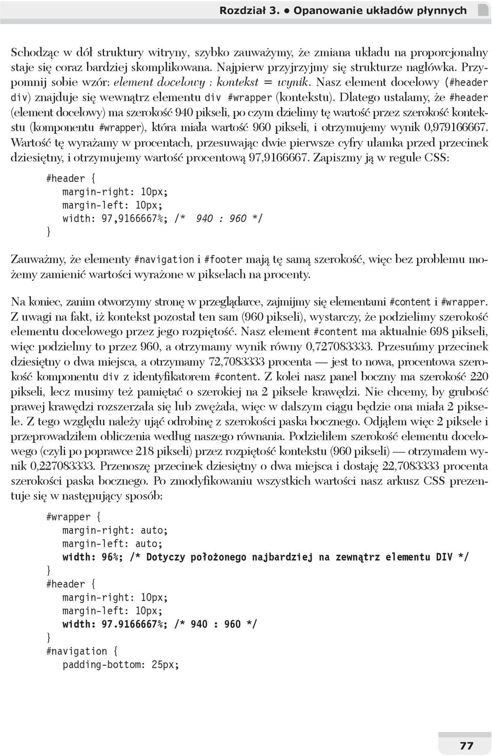 Dlatego ustalamy, e #header (element docelowy) ma szeroko 940 pikseli, po czym dzielimy t warto przez szeroko kontekstu (komponentu #wrapper), która mia a warto 960 pikseli, i otrzymujemy wynik