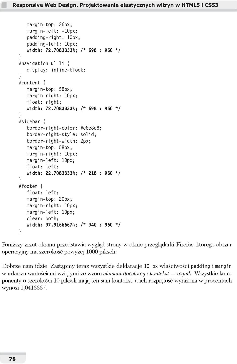 7083333%; /* 698 : 960 */ #sidebar { border-right-color: #e8e8e8; border-right-style: solid; border-right-width: 2px; margin-top: 58px; margin-right: 10px; margin-left: 10px; float: left; width: 22.