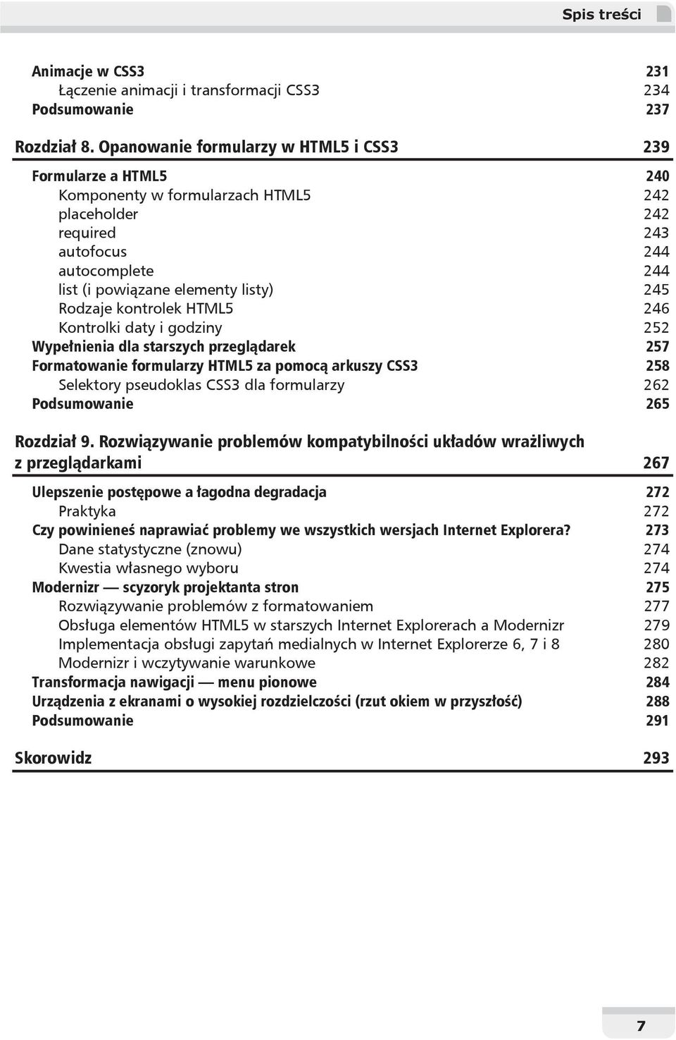 Rodzaje kontrolek HTML5 246 Kontrolki daty i godziny 252 Wype nienia dla starszych przegl darek 257 Formatowanie formularzy HTML5 za pomoc arkuszy CSS3 258 Selektory pseudoklas CSS3 dla formularzy