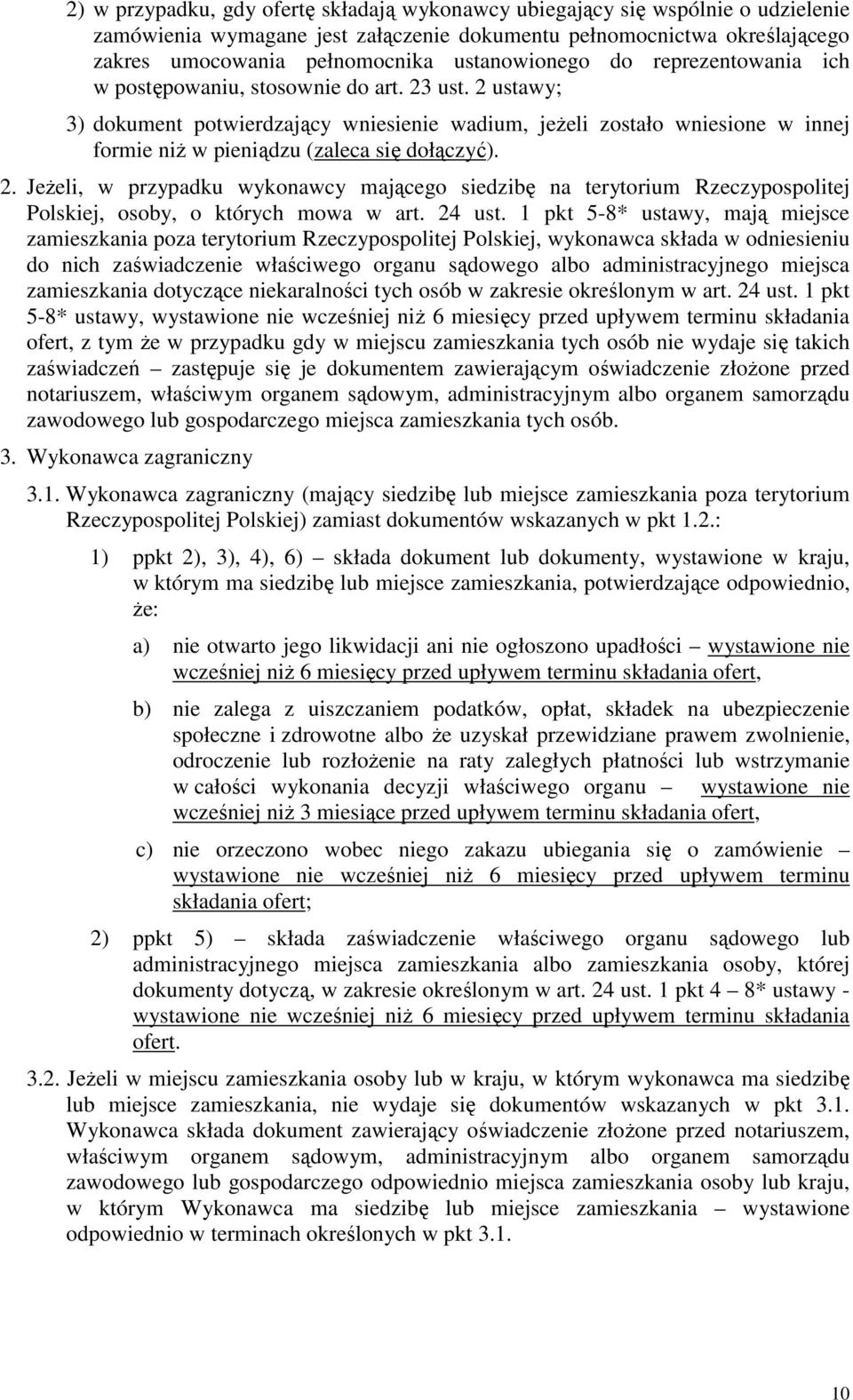 2 ustawy; 3) dokument potwierdzający wniesienie wadium, jeŝeli zostało wniesione w innej formie niŝ w pieniądzu (zaleca się dołączyć). 2.