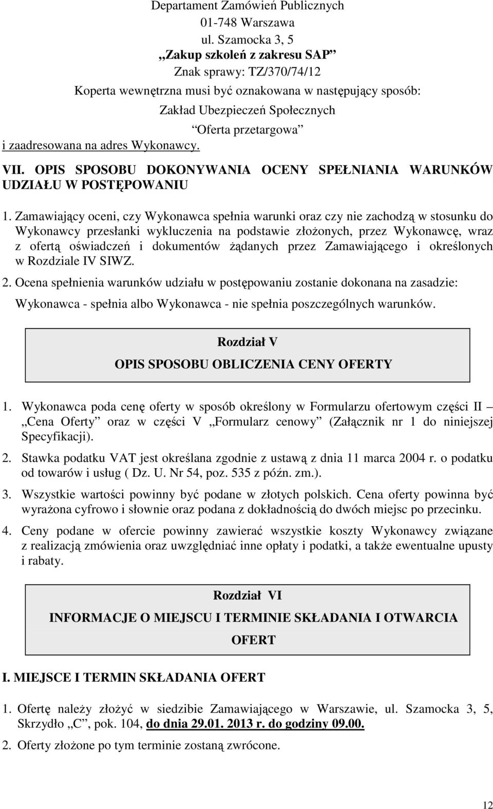 adres Wykonawcy. VII. OPIS SPOSOBU DOKONYWANIA OCENY SPEŁNIANIA WARUNKÓW UDZIAŁU W POSTĘPOWANIU 1.