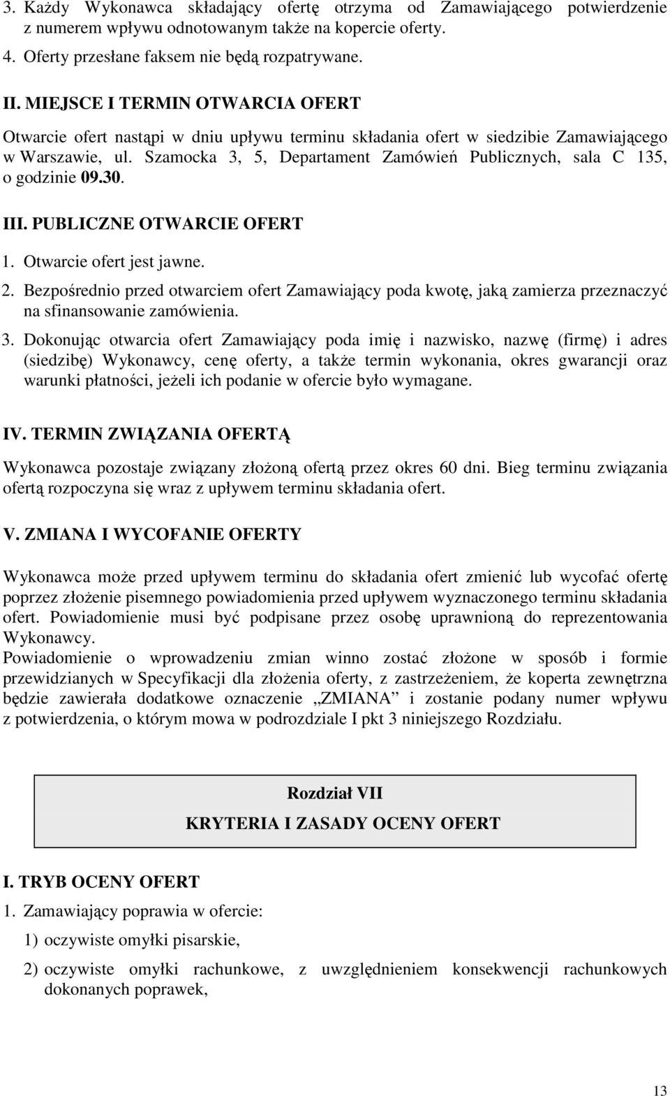 Szamocka 3, 5, Departament Zamówień Publicznych, sala C 135, o godzinie 09.30. III. PUBLICZNE OTWARCIE OFERT 1. Otwarcie ofert jest jawne. 2.