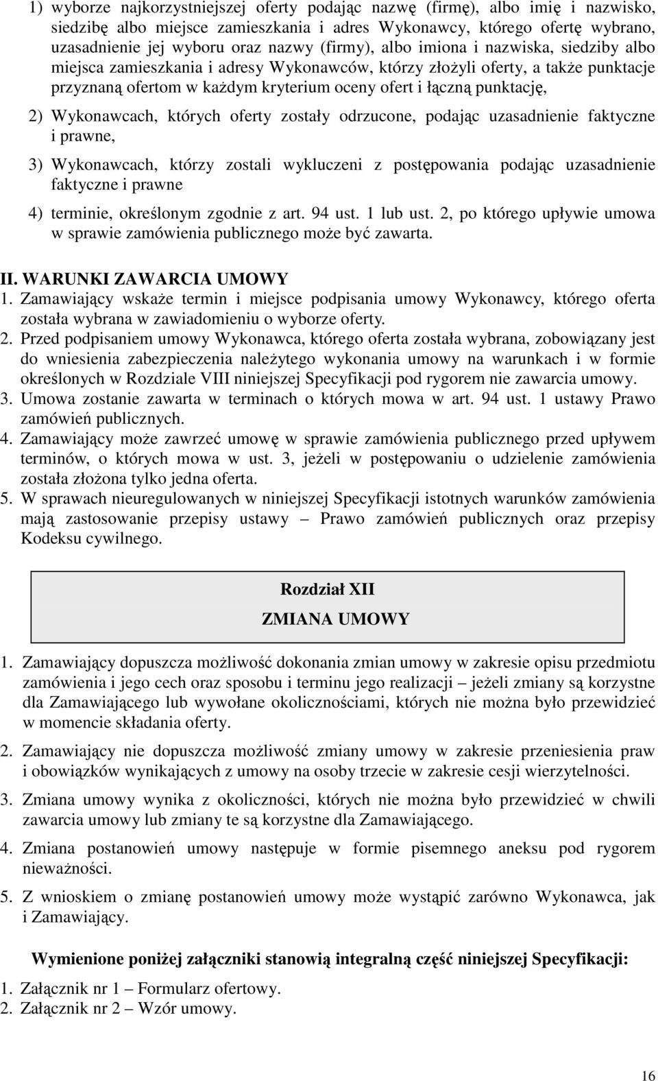 2) Wykonawcach, których oferty zostały odrzucone, podając uzasadnienie faktyczne i prawne, 3) Wykonawcach, którzy zostali wykluczeni z postępowania podając uzasadnienie faktyczne i prawne 4)