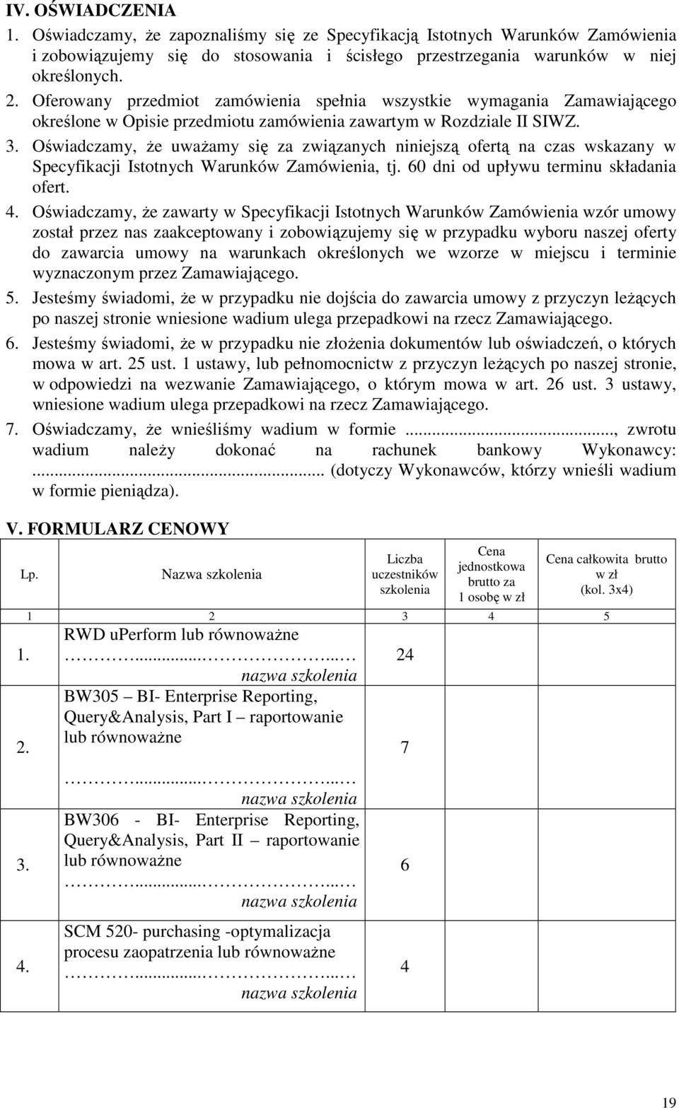 Oświadczamy, Ŝe uwaŝamy się za związanych niniejszą ofertą na czas wskazany w Specyfikacji Istotnych Warunków Zamówienia, tj. 60 dni od upływu terminu składania ofert. 4.