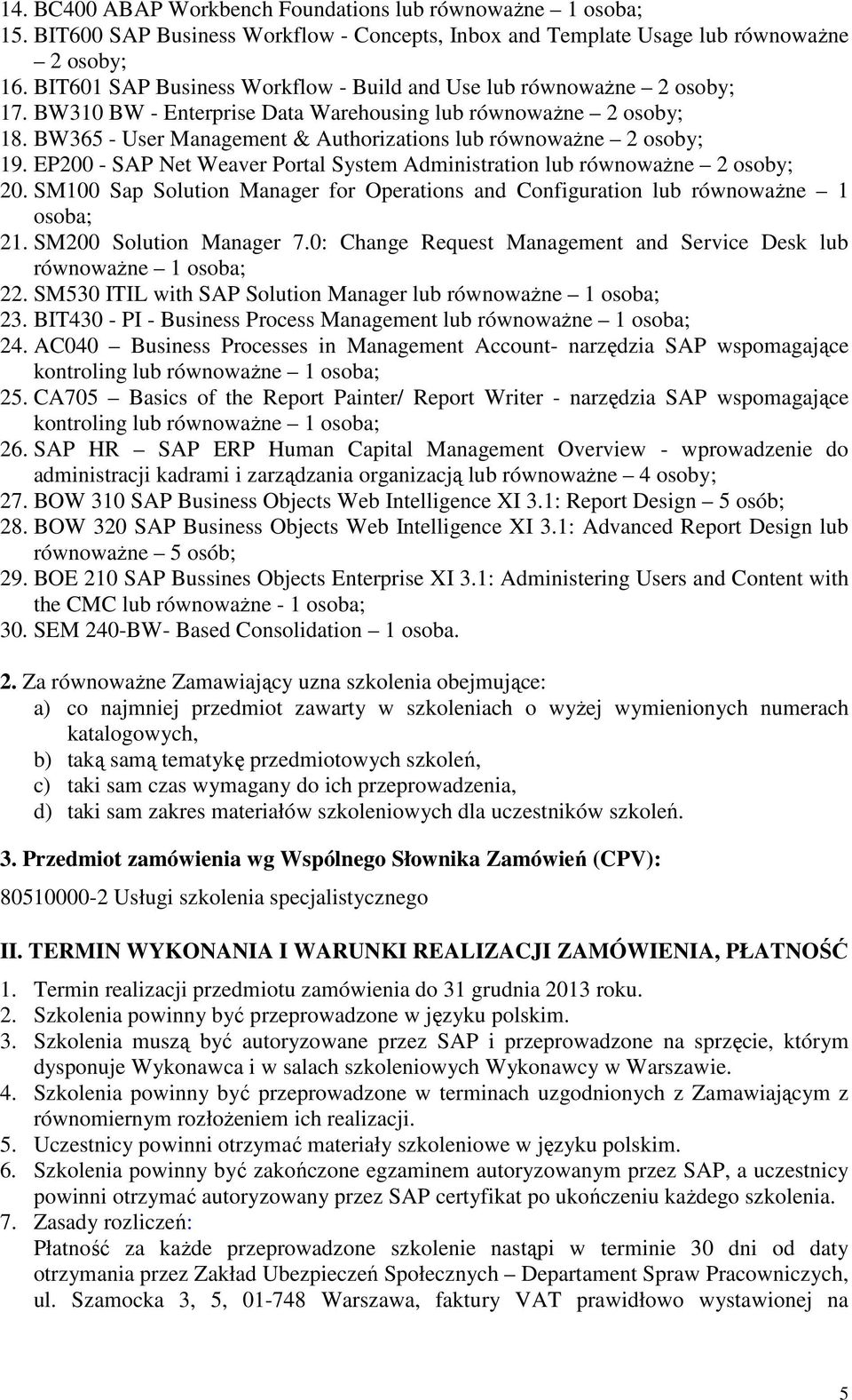 BW365 - User Management & Authorizations lub równowaŝne 2 osoby; 19. EP200 - SAP Net Weaver Portal System Administration lub równowaŝne 2 osoby; 20.