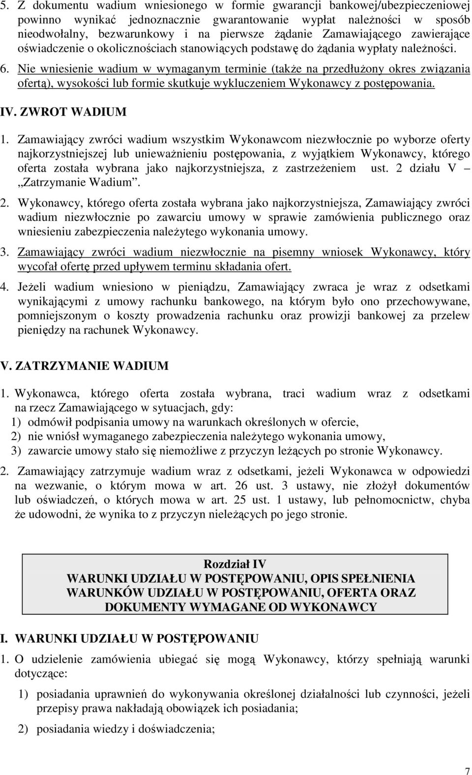 Nie wniesienie wadium w wymaganym terminie (takŝe na przedłuŝony okres związania ofertą), wysokości lub formie skutkuje wykluczeniem Wykonawcy z postępowania. IV. ZWROT WADIUM 1.