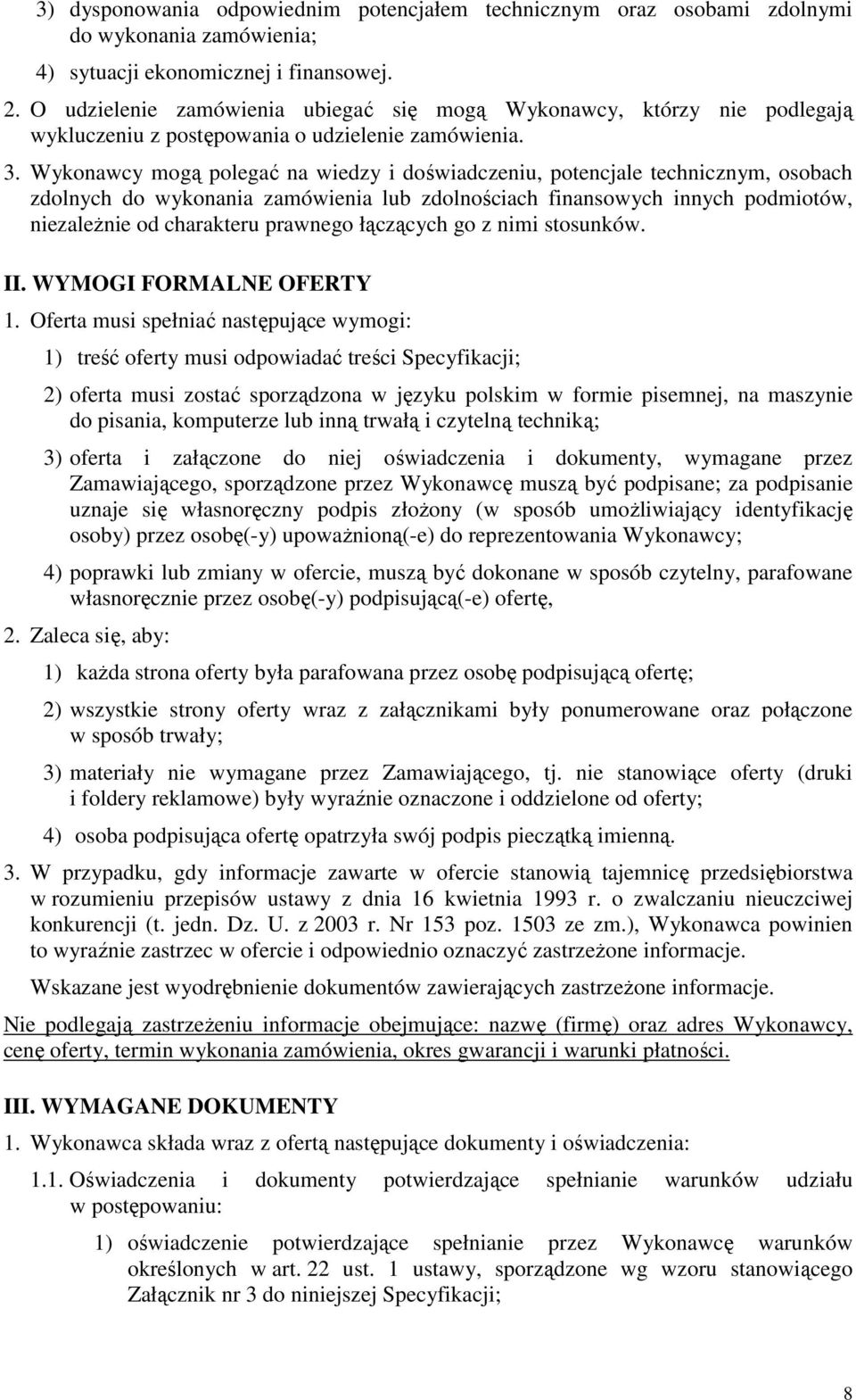 Wykonawcy mogą polegać na wiedzy i doświadczeniu, potencjale technicznym, osobach zdolnych do wykonania zamówienia lub zdolnościach finansowych innych podmiotów, niezaleŝnie od charakteru prawnego