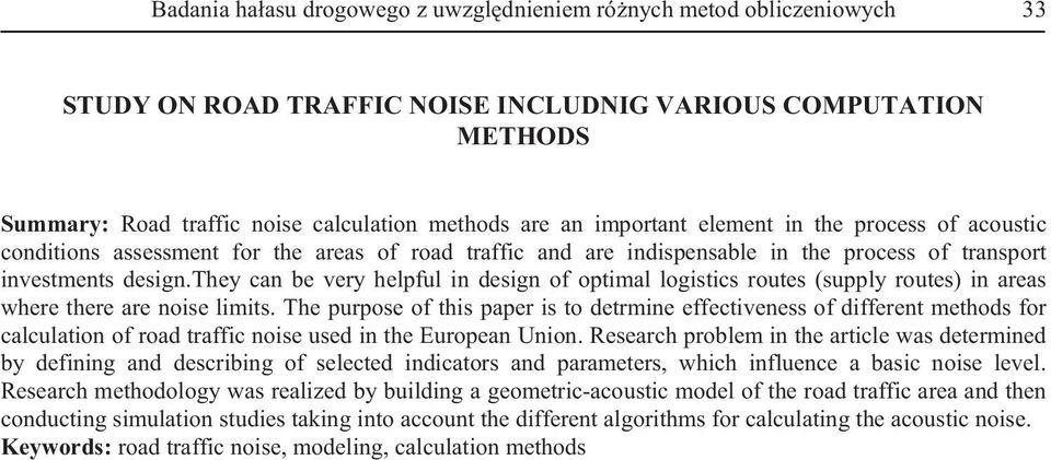 they can be very helpful in design of optimal logistics routes (supply routes) in areas where there are noise limits.