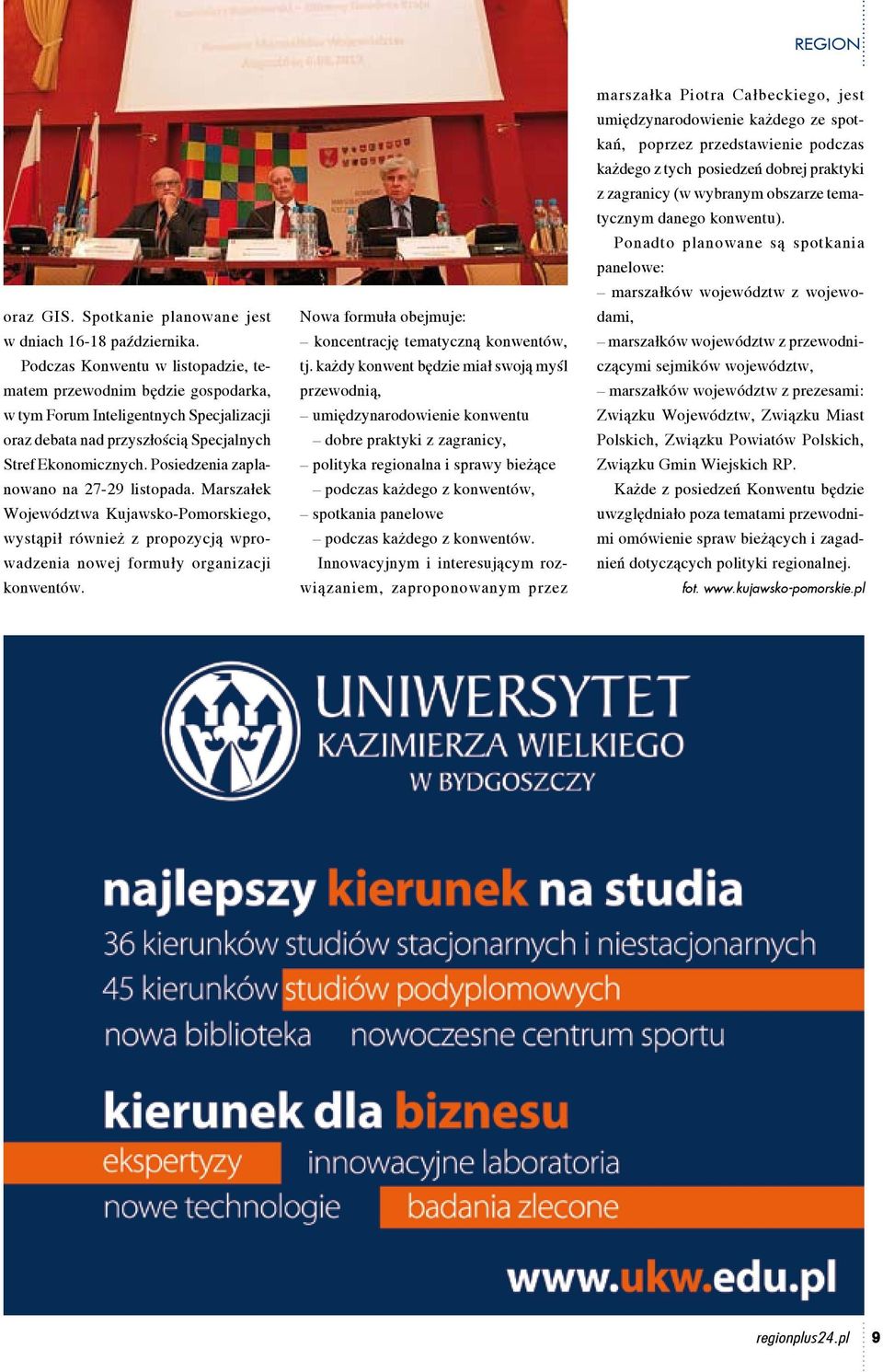 Posiedzenia zaplanowano na 27-29 listopada. Marszałek Województwa Kujawsko-Pomorskiego, wystąpił również z propozycją wprowadzenia nowej formuły organizacji konwentów.