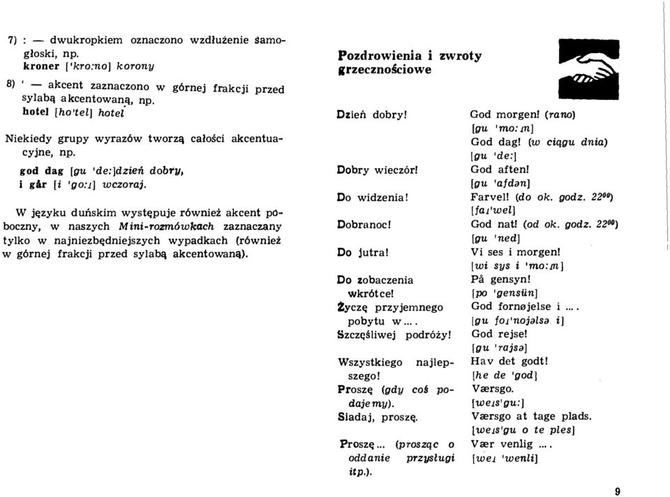 W je:zyku dunskim wyste:puje r6wnie:i: akcent poboczny, w naszych Mini-rozm6 wkach zaznaczany tylko w najniezbe:dniejszych wypadkach (r6wnie:i: w g6rnej frakcji przed sylabl\ akcentowanll).