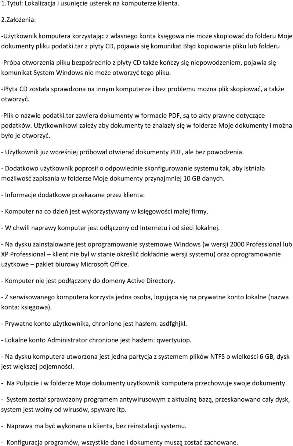 otworzyć tego pliku. -Płyta CD została sprawdzona na innym komputerze i bez problemu można plik skopiować, a także otworzyć. -Plik o nazwie podatki.