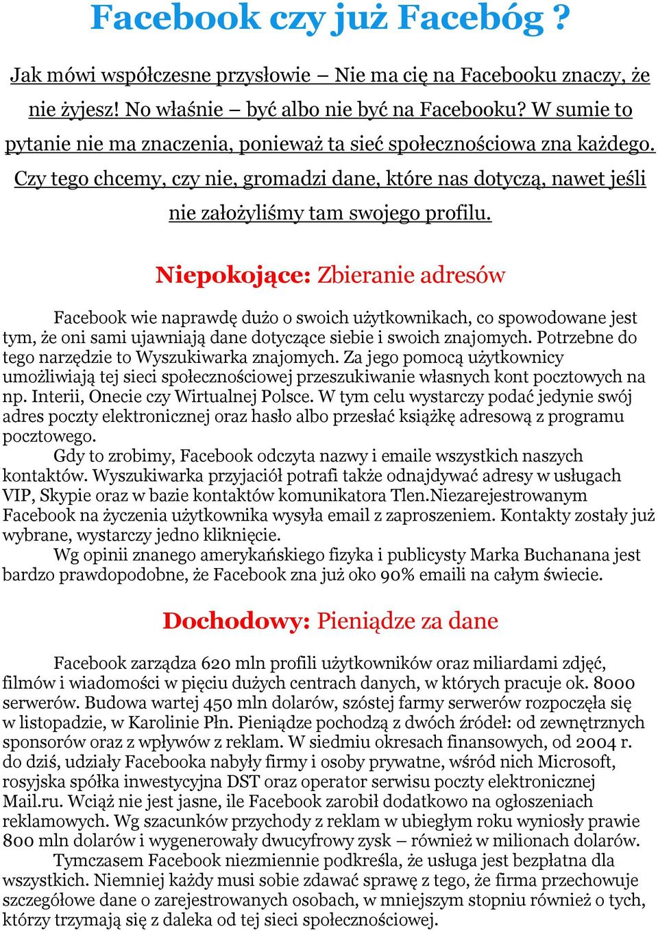 Niepokojące: Zbieranie adresów Facebook wie naprawdę dużo o swoich użytkownikach, co spowodowane jest tym, że oni sami ujawniają dane dotyczące siebie i swoich znajomych.