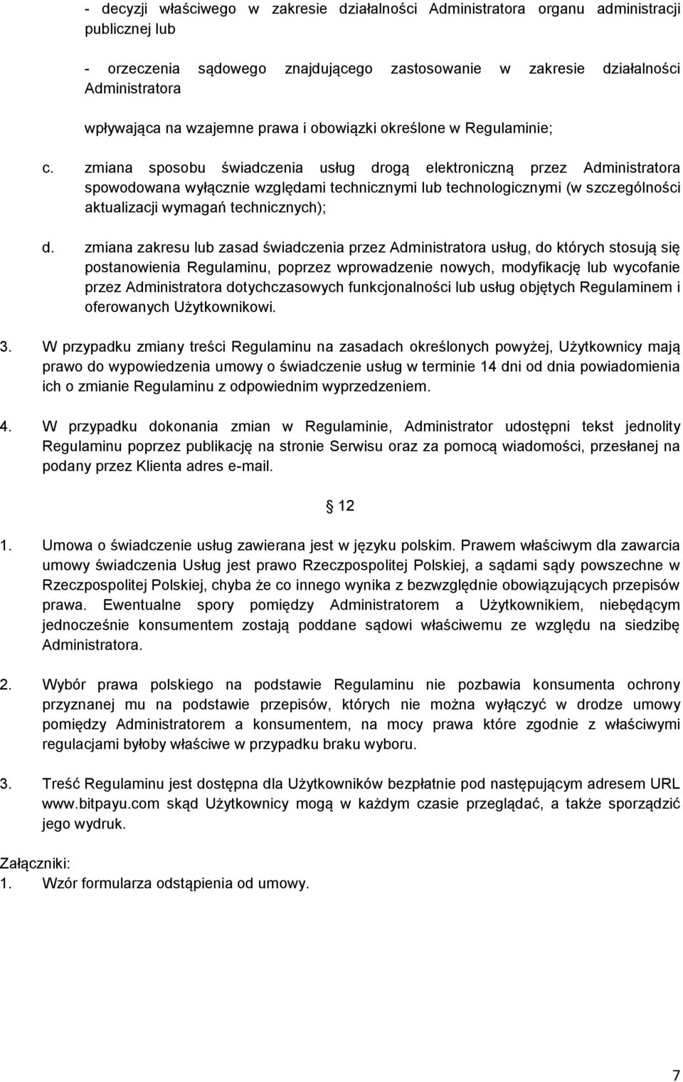 zmiana sposobu świadczenia usług drogą elektroniczną przez Administratora spowodowana wyłącznie względami technicznymi lub technologicznymi (w szczególności aktualizacji wymagań technicznych); d.