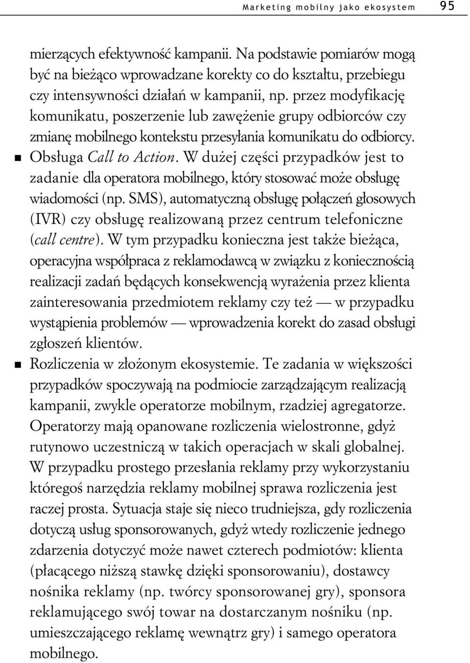 W du ej cz ci przypadków jest to zadanie dla operatora mobilnego, który stosowa mo e obs ug wiadomo ci (np.