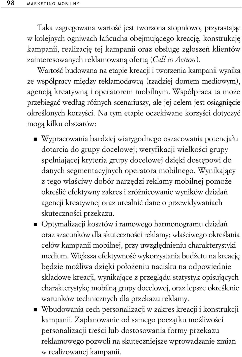 Warto budowana na etapie kreacji i tworzenia kampanii wynika ze wspó pracy mi dzy reklamodawc (rzadziej domem mediowym), agencj kreatywn i operatorem mobilnym.