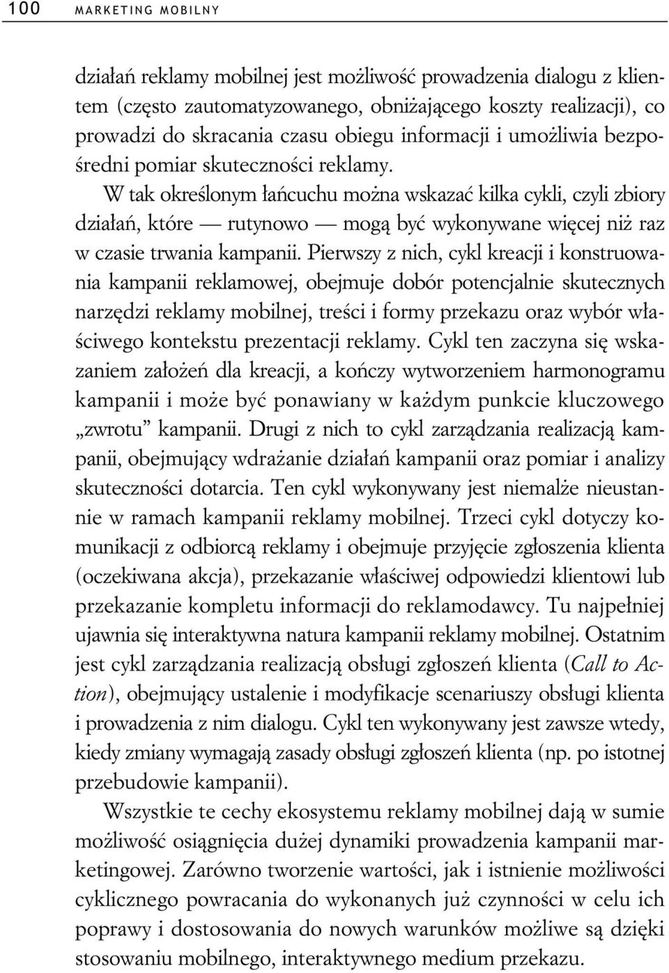 Pierwszy z nich, cykl kreacji i konstruowania kampanii reklamowej, obejmuje dobór potencjalnie skutecznych narz dzi reklamy mobilnej, tre ci i formy przekazu oraz wybór w a- ciwego kontekstu