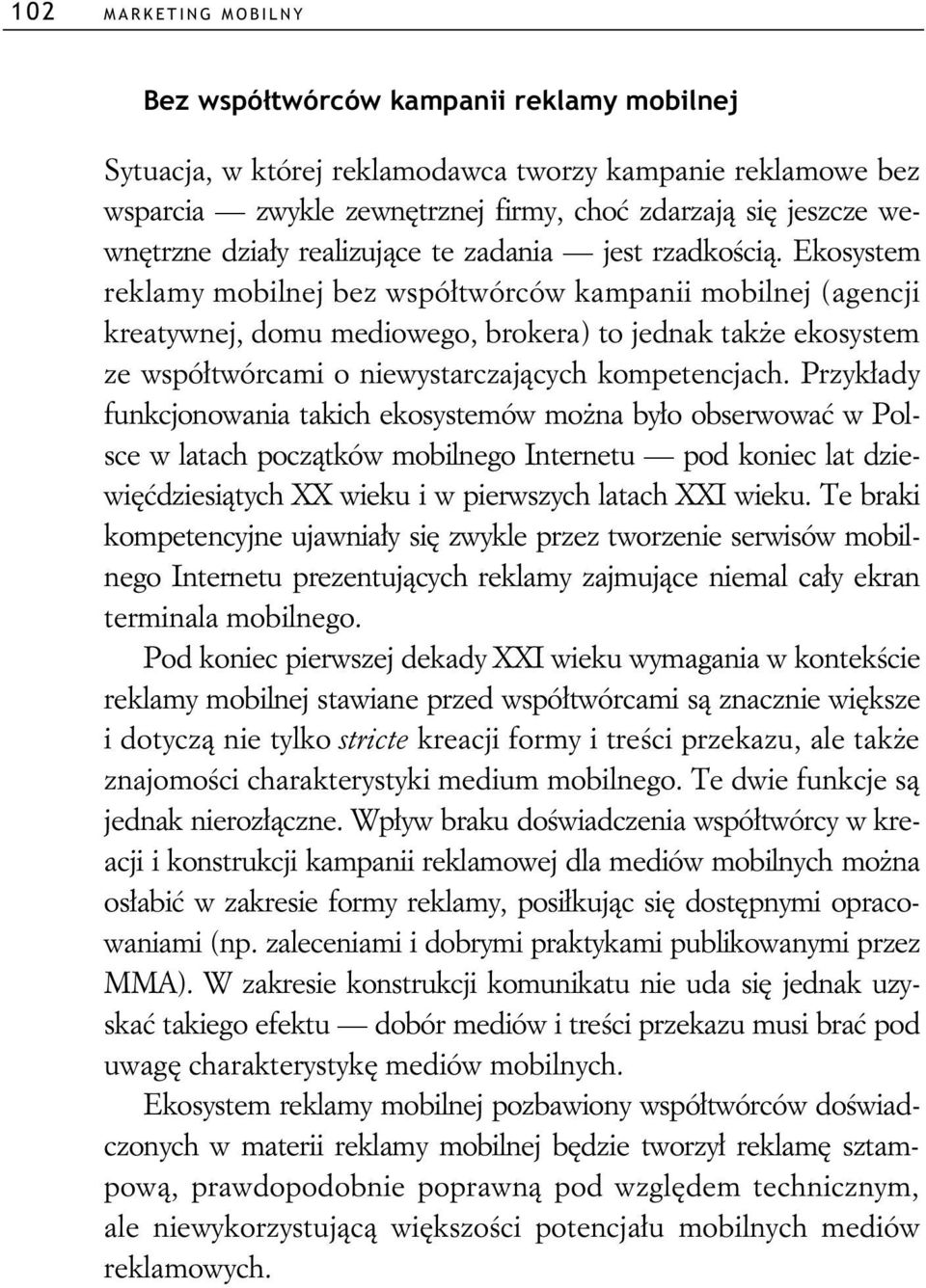 Ekosystem reklamy mobilnej bez wspó twórców kampanii mobilnej (agencji kreatywnej, domu mediowego, brokera) to jednak tak e ekosystem ze wspó twórcami o niewystarczaj cych kompetencjach.