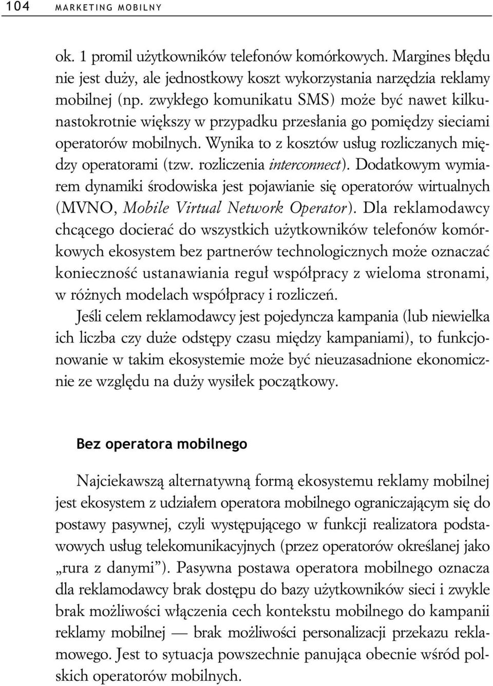 rozliczenia interconnect). Dodatkowym wymiarem dynamiki rodowiska jest pojawianie si operatorów wirtualnych (MVNO, Mobile Virtual Network Operator).